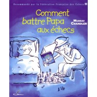 Comment battre papa aux échecs - Chandler