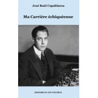 Capablanca - Ma carrière échiquéenne
