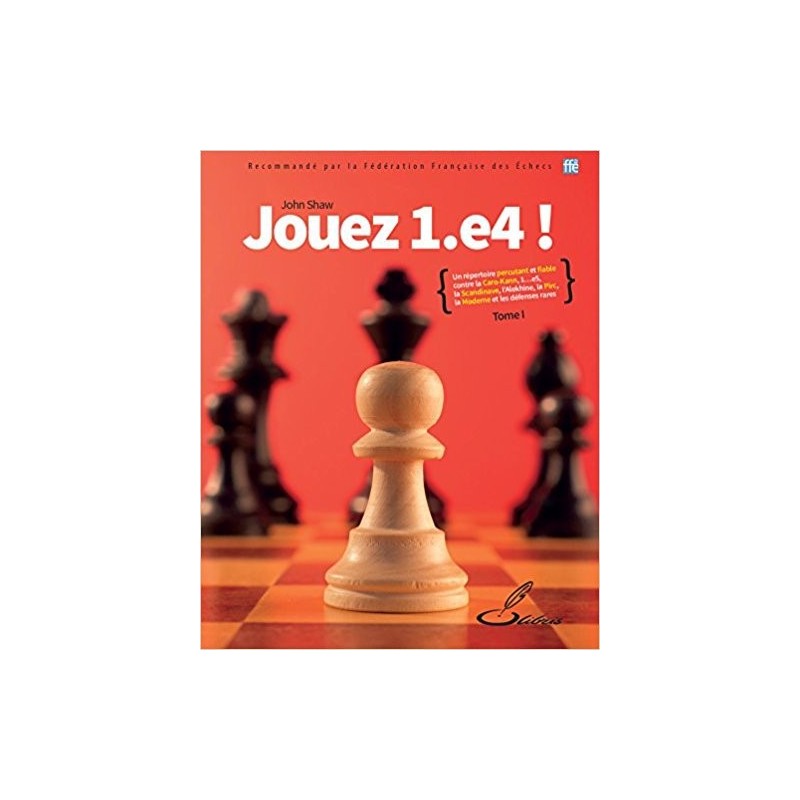 Shaw  - Jouez 1. e4 !, tome I: Un répertoire percutant et fiable
