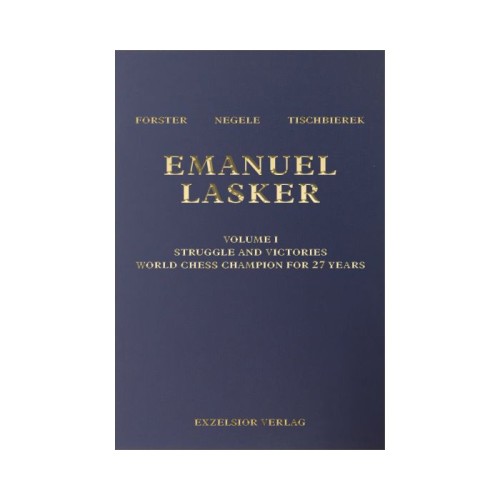 Forster, Negele, Tischbierek - Emanuel Lasker Volume I