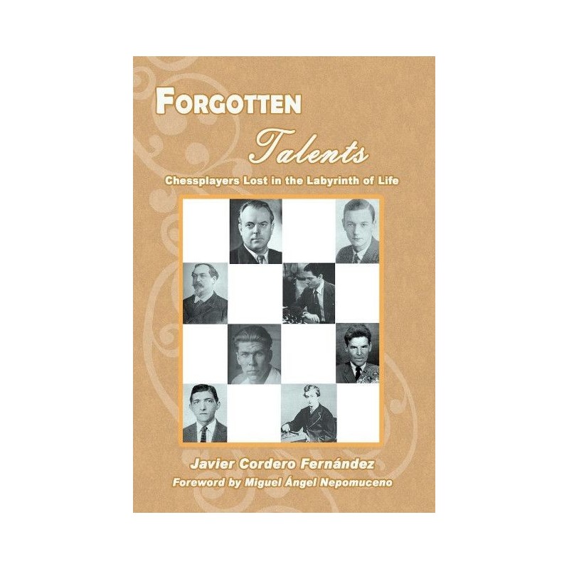 Forgotten Talents Chessplayers Lost in the Labyrinth of Life - Cordero