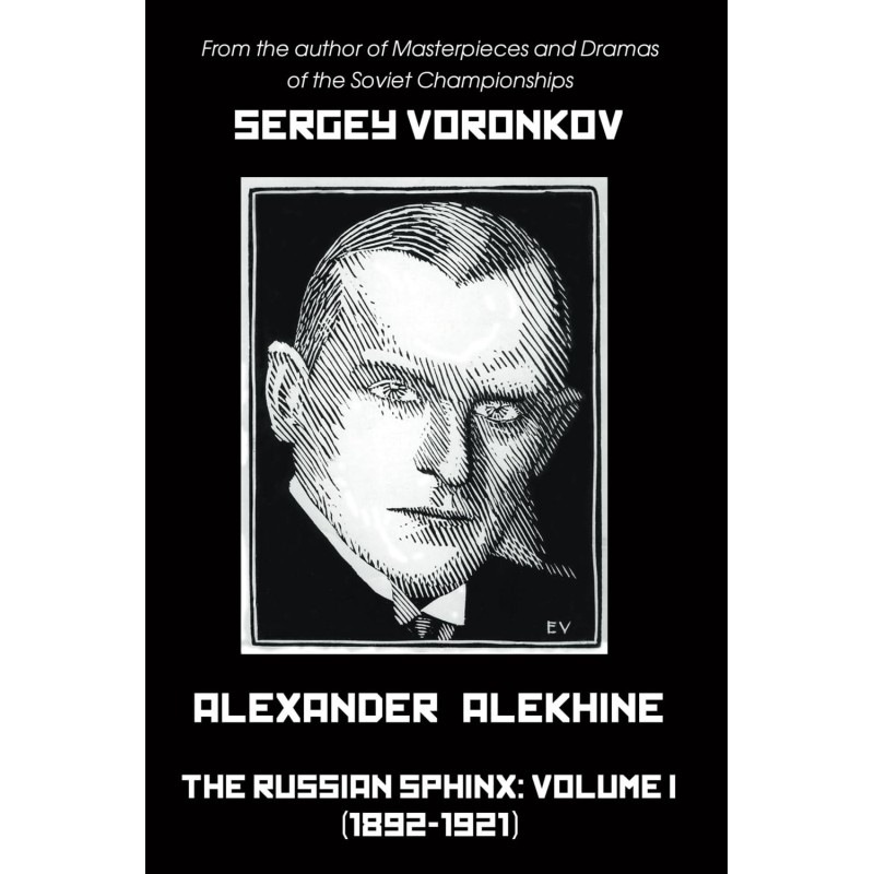 Alexander Alekhine - The Russian Sphinx : Volume I (1892-1921) Hardcover - Voronkov