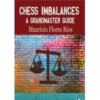 Chess Imbalances : A Grandmaster Guide - Flores Rios