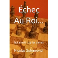 Échec Au Roi...: Qui aimait trop les dames - Nicolas Solomovici