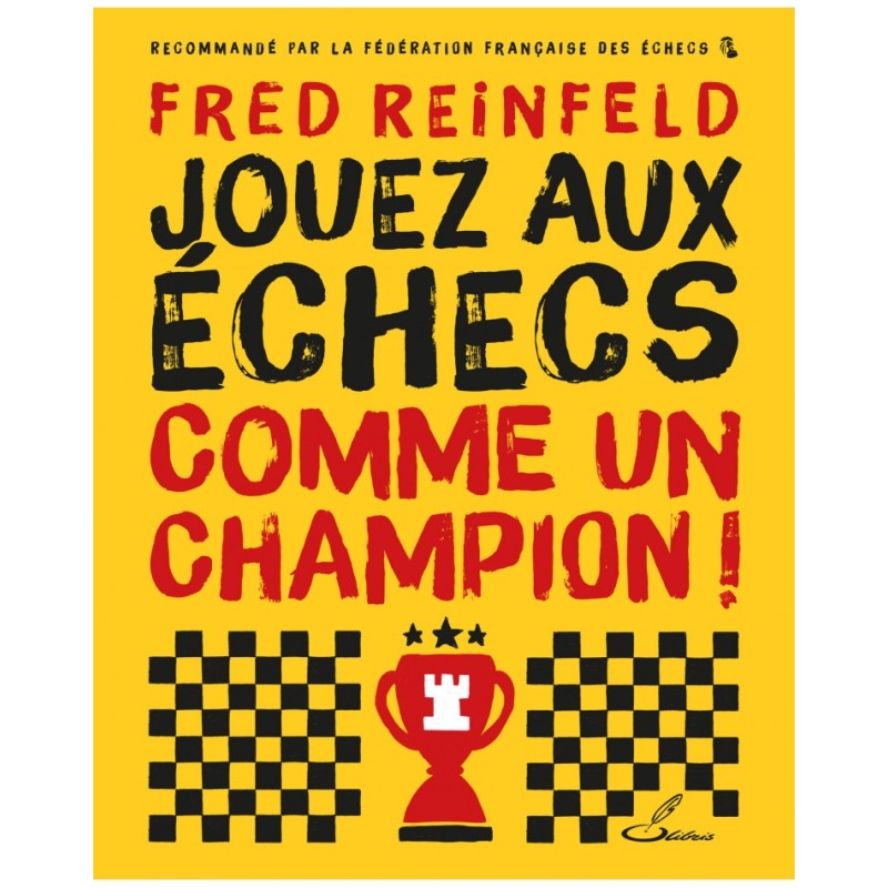 Jouez aux échecs comme un champion ! -  Fred Reinfeld