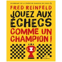 Jouez aux échecs comme un champion ! -  Fred Reinfeld