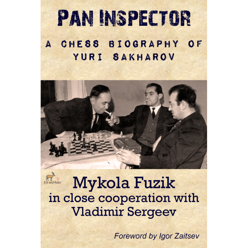 Pan Inspector: A Chess Biography of Yuri Sakharov (Hardcover Edition)