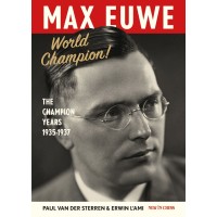 Max Euwe World Champion! The Champion's Years 1935-1937
