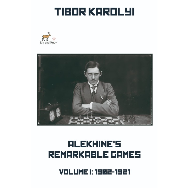 Alekhine’s Remarkable Games – Volume I: 1902-1921 - Karolyi