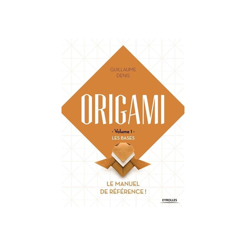 Origami - Volume 1 : Les Bases - Guillaume Denis